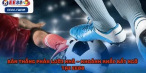 Bàn Thắng Phản Lưới Nhà – Khoảnh Khắc Bất Ngờ Tại EE88