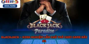 Blackjack – Kinh Nghiệm Làm Chủ Trò Chơi Game Bài #1