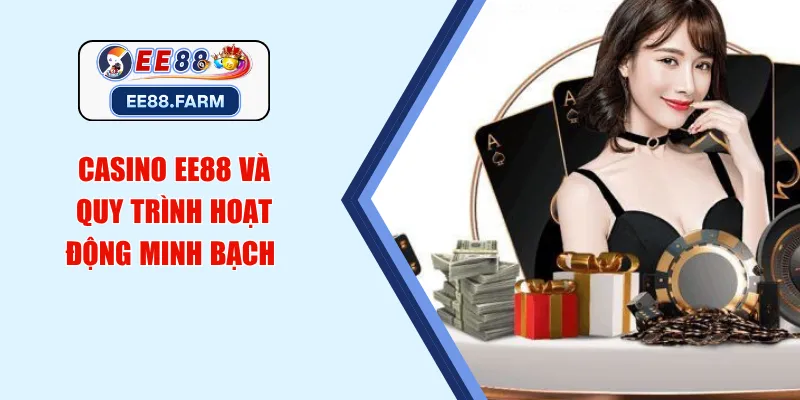 Casino EE88 và quy trình hoạt động minh bạch 