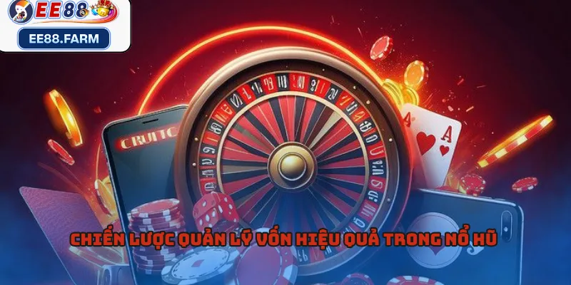 Chiến lược quản lý vốn hiệu quả trong nổ hũ