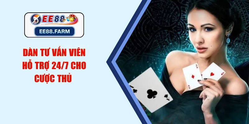 Dàn tư vấn viên hỗ trợ 24/7 cho cược thủ 