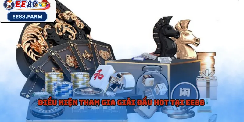 Điều kiện tham gia giải đấu hot tại EE88 