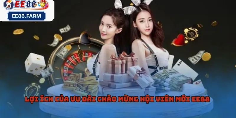 Lợi ích của ưu đãi chào mừng hội viên mới EE88 