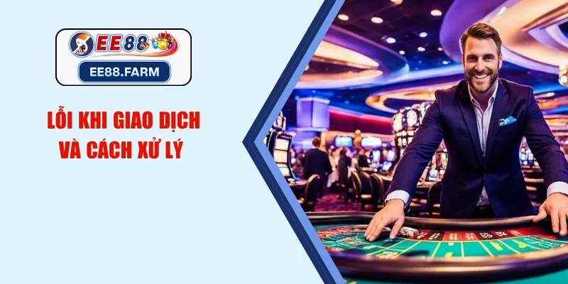 Lỗi khi giao dịch và cách xử lý