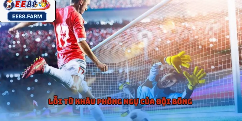 Lỗi từ khâu phòng ngự của đội bóng 
