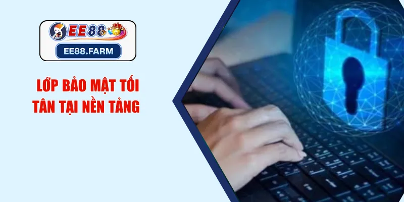 Lớp bảo mật tối tân tại nền tảng 