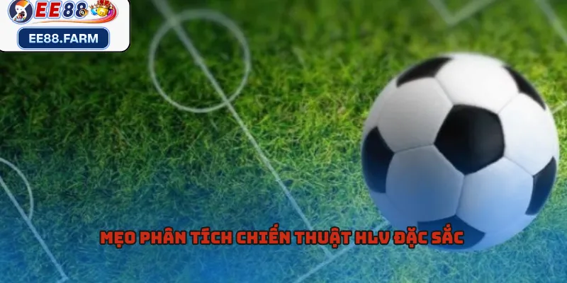 Mẹo phân tích chiến thuật HLV đặc sắc 