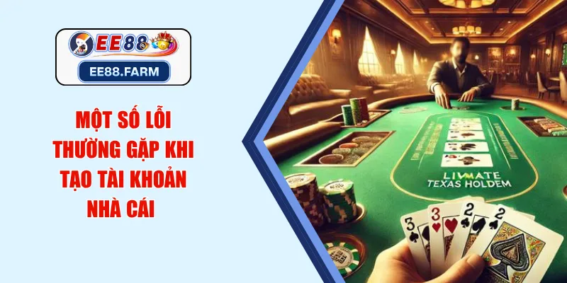 Một số lỗi thường gặp khi tạo tài khoản nhà cái 