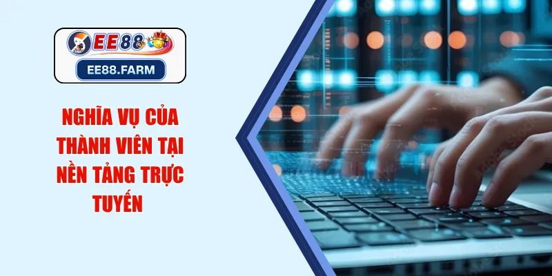 Nghĩa vụ của thành viên tại nền tảng trực tuyến 