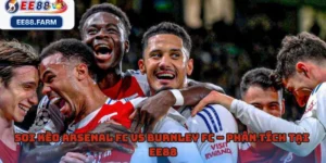 Soi Kèo Arsenal Fc Vs Burnley Fc – Phân Tích Tại EE88