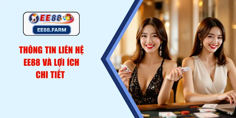 Thông tin liên hệ EE88 và lợi ích chi tiết