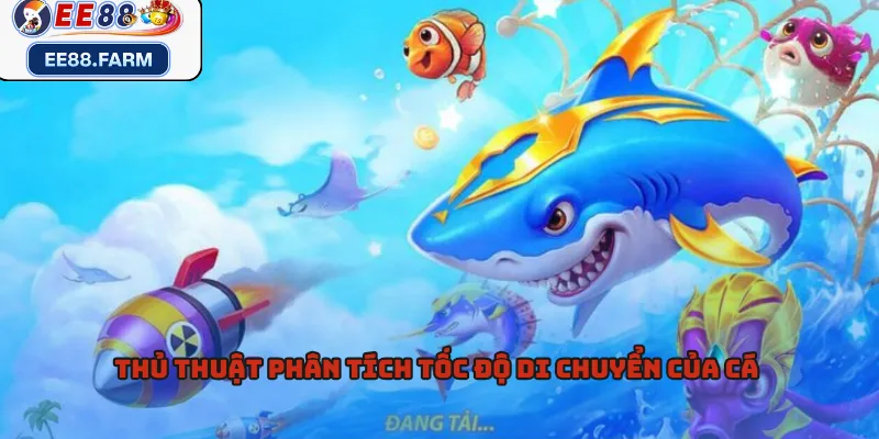 Thủ thuật phân tích tốc độ di chuyển của cá 
