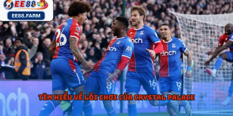 Tìm hiểu về lối chơi của Crystal Palace