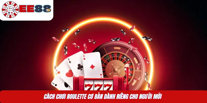 Cách chơi Roulette cơ bản dành riêng cho người mới 