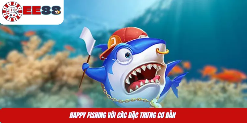 Happy Fishing với các đặc trưng cơ bản 