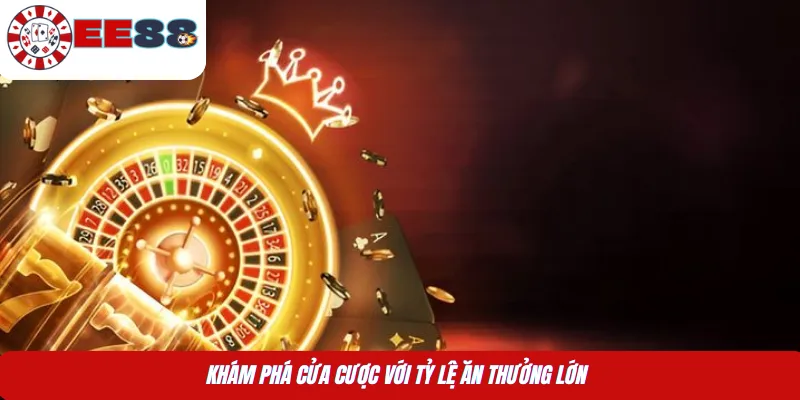 Khám phá cửa cược với tỷ lệ ăn thưởng lớn 