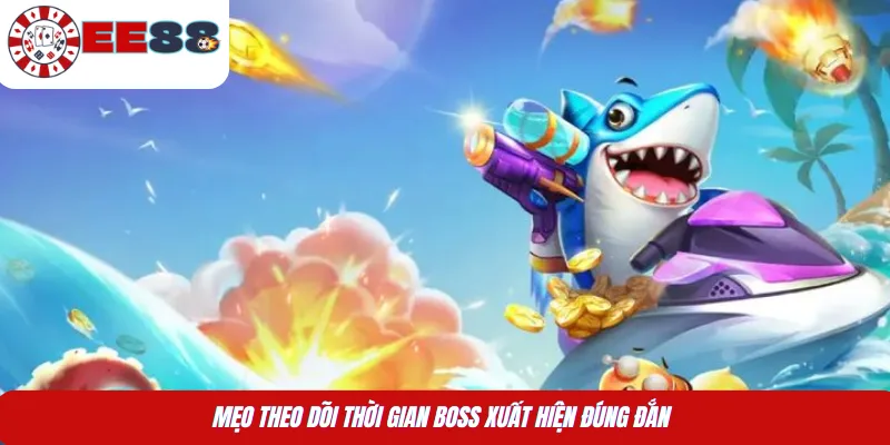 Mẹo theo dõi thời gian boss xuất hiện đúng đắn 