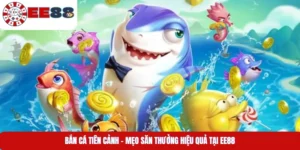 Bắn Cá Tiên Cảnh – Mẹo Săn Thưởng Hiệu Quả Tại EE88