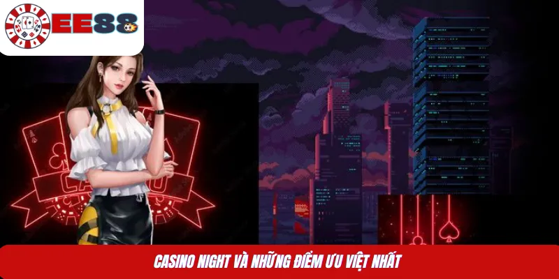 Casino Night và những điểm ưu việt nhất 