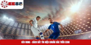 Kèo Rung – Cách Bắt Tín Hiệu Chuẩn Xác Trên EE88