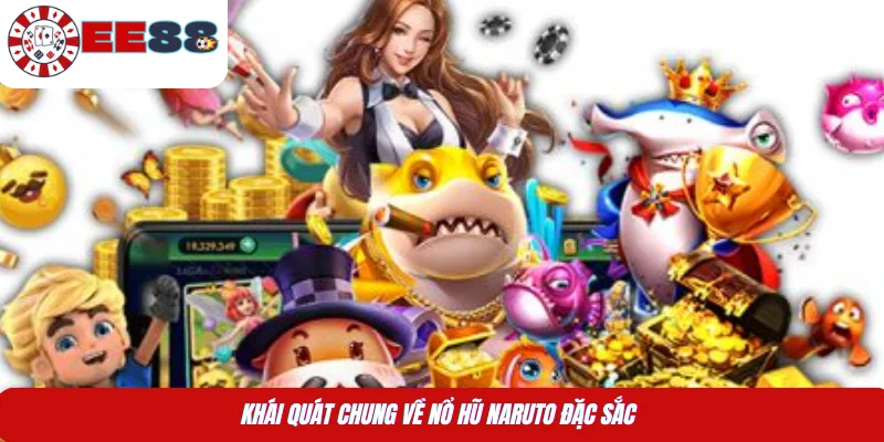 Khái quát chung về nổ hũ Naruto đặc sắc 