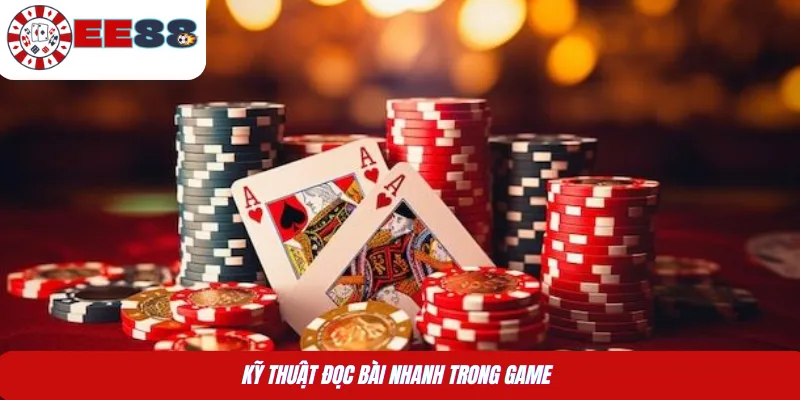 Kỹ thuật đọc bài nhanh trong game 
