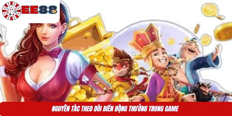 Nguyên tắc theo dõi biến động thưởng trong game 