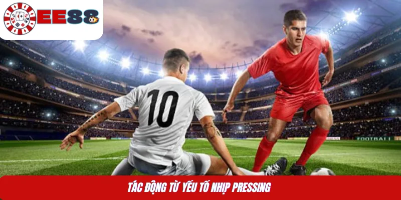 Tác động từ yếu tố nhịp pressing