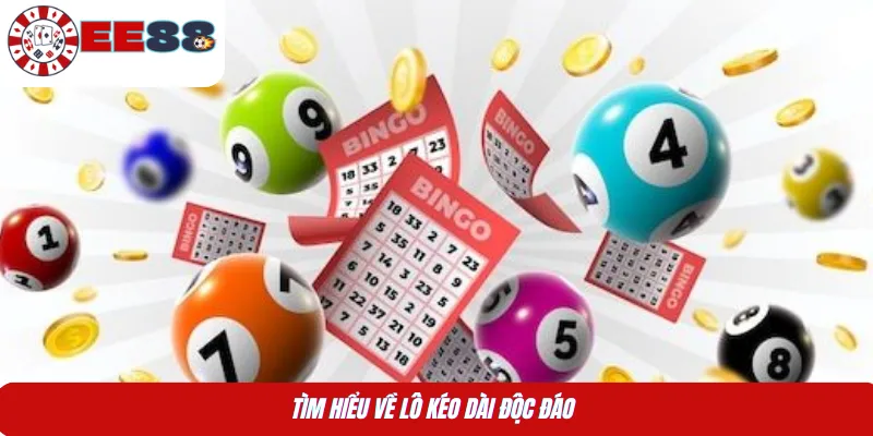 Tìm hiểu về lô kéo dài độc đáo