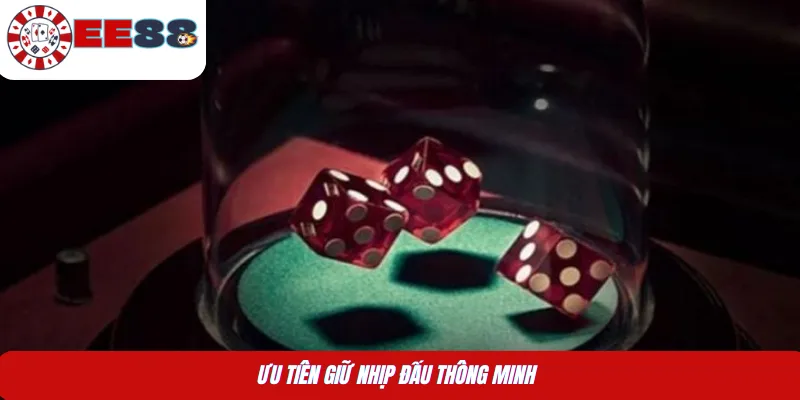 Ưu tiên giữ nhịp đấu thông minh 