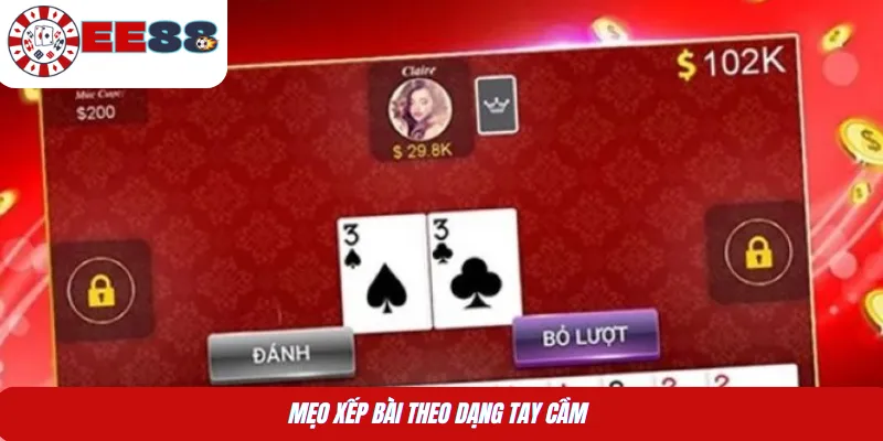 Mẹo xếp bài theo dạng tay cầm 