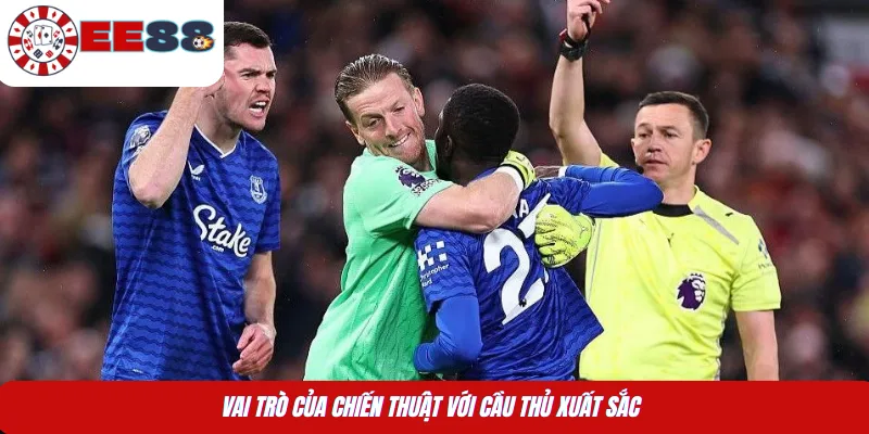 Vai trò của chiến thuật với cầu thủ xuất sắc 